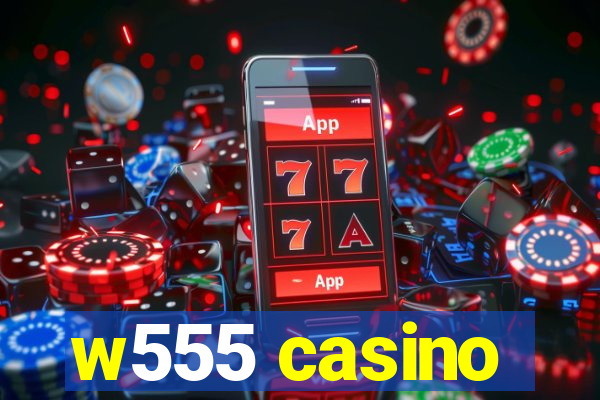 w555 casino